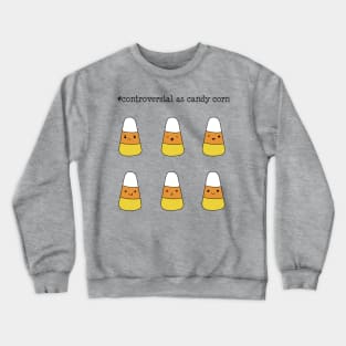 Controversial as candy corn *choose large or bigger for sticker packs* Crewneck Sweatshirt